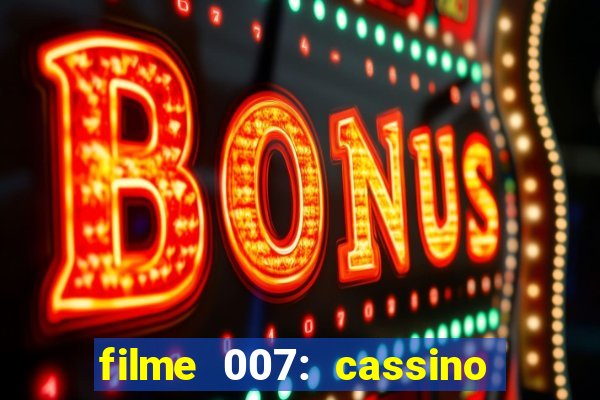 filme 007: cassino royale completo dublado